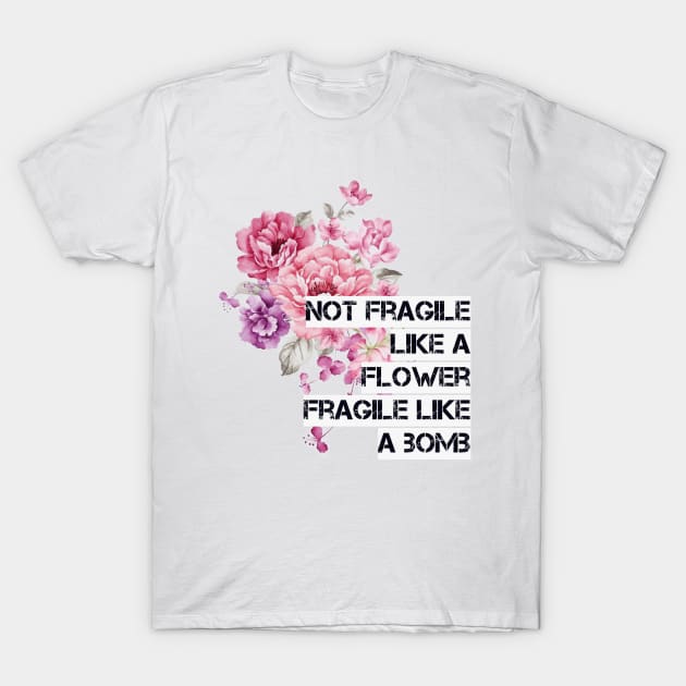 Not fragile like a flower T-Shirt by reesea